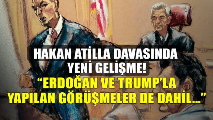 Hakan Atilla davasında yeni gelişme!