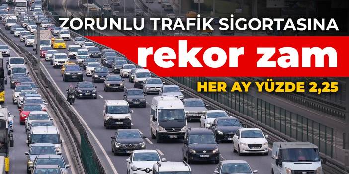 Zorunlu trafik sigortasına rekor zam