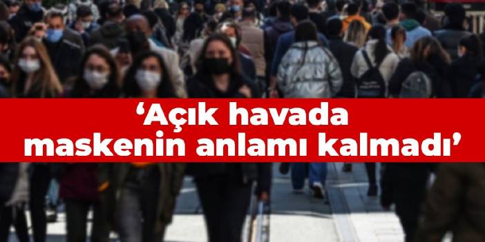 Bilim Kurulu Üyesi: Açık havada maskenin anlamı kalmadı