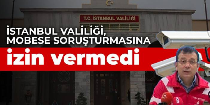 İstanbul Valiliği, MOBESE soruşturmasına izin vermedi