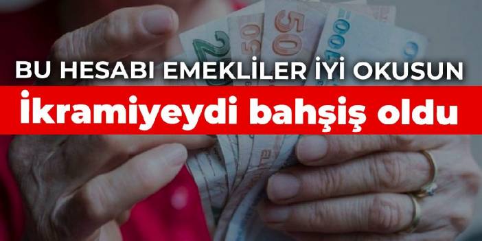 Bu hesabı emekliler iyi okusun: İkramiyeydi bahşiş oldu