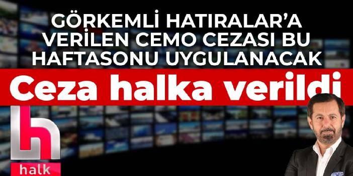 'Görkemli Hatıralar'a verilen 'Cemo' cezası bu haftasonu uygulanacak: Ceza halka verildi