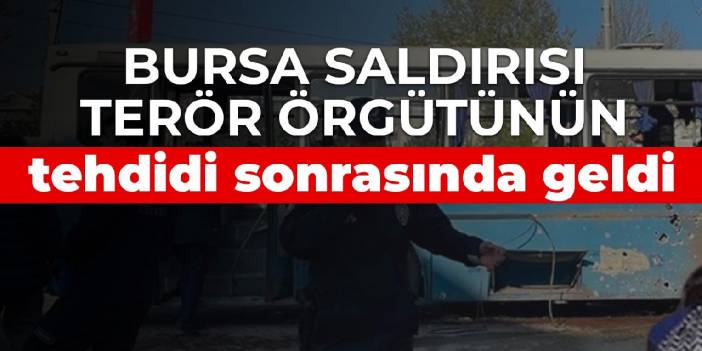 Bursa saldırısı terör örgütünün tehdidi sonrasında geldi