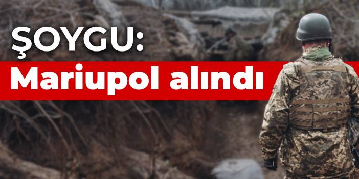 Şoygu: Mariupol alındı