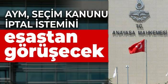 AYM, seçim kanunu iptal istemini esastan görüşecek