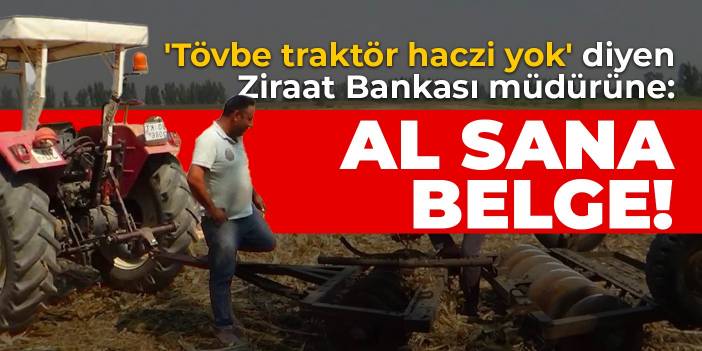 Ziraat Bankası Genel Müdürü 'Tövbe traktör haczi yok' dedi: Satış belgeleri paylaşıldı