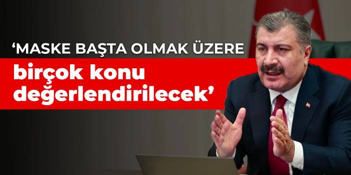 Bakan Koca: Maske başta olmak üzere birçok konu değerlendirilecek