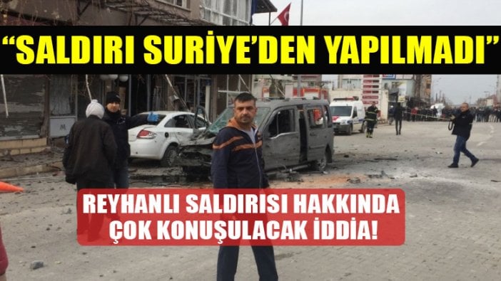 Reyhanlı saldırısı hakkında önemli iddia: Saldırı Suriye'den yapılmadı!