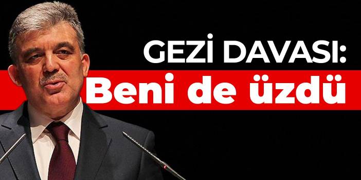 Abdullah Gül'den 'Gezi' yorumu: Beni de çok üzdü