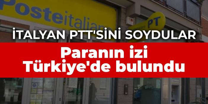 İtalyan PTT'sini soydular: Paranın izi Türkiye'de bulundu