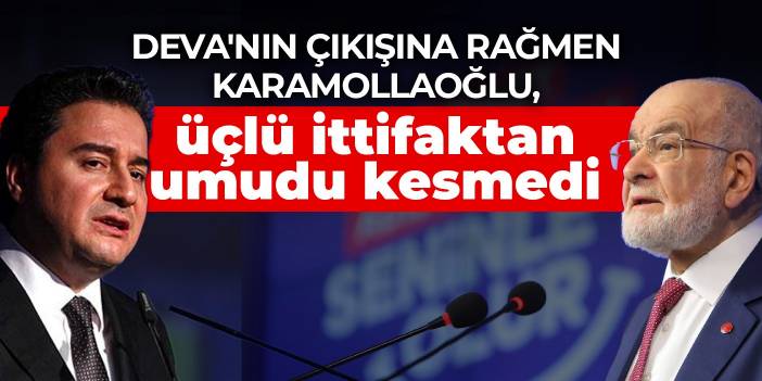 DEVA'nın çıkışına rağmen Karamollaoğlu, üçlü ittifaktan umudu kesmedi