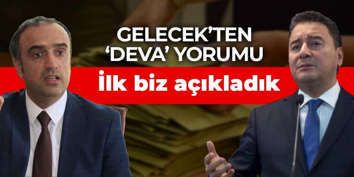 Gelecek'ten 'Deva' yorumu: İlk biz açıkladık