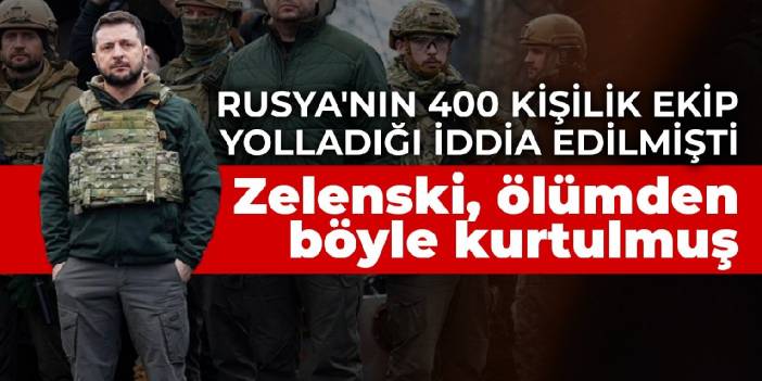 Rusya'nın 400 kişilik ekip yolladığı iddia edilmişti: Zelenski, ölümden böyle kurtulmuş