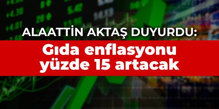 Alaattin Aktaş şimdiden duyurdu: Gıda enflasyonu genel oranın yüzde 15 üstünde artacak