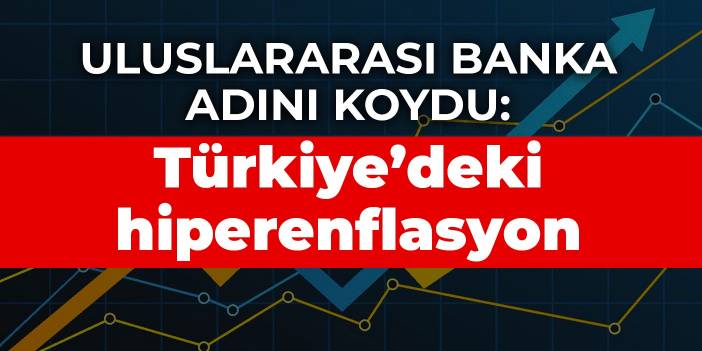 İspanya merkezli uluslararası banka adını koydu: Türkiye’deki hiperenflasyon