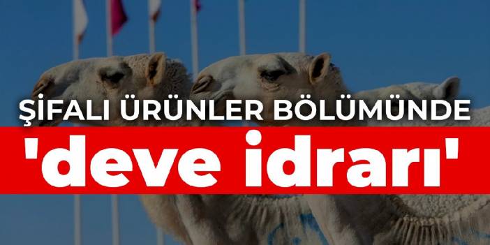 Şifalı ürünler bölümünde 'deve idrarı'