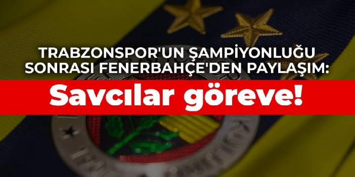 Trabzonspor'un şampiyonluğu sonrası Fenerbahçe'den paylaşım: Savcılar göreve!