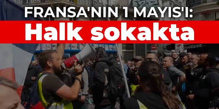 Fransa'da 1 Mayıs: Halk sokakta, polis müdahale etti