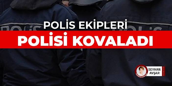 Polis ekipleri polisi kovaladı