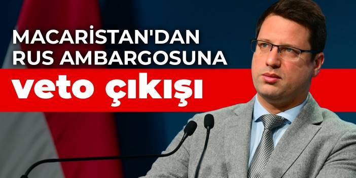 Macaristan'dan Rus ambargosuna veto çıkışı