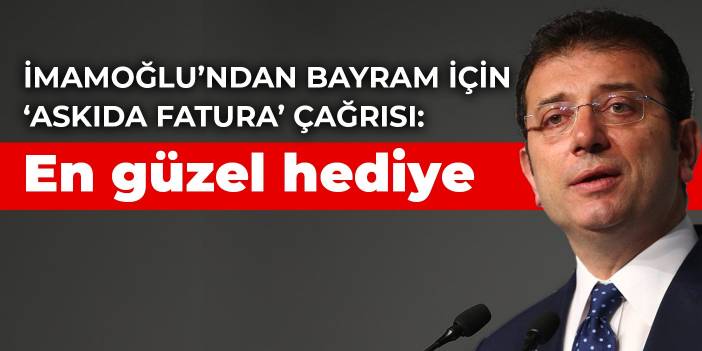 İmamoğlu’ndan bayram çağrısı: En güzel hediye