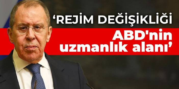 Lavrov: Rejim değişikliği ABD'nin uzmanlık alanı