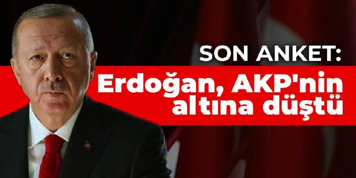 Son anket: Erdoğan, AKP'nin altına düştü