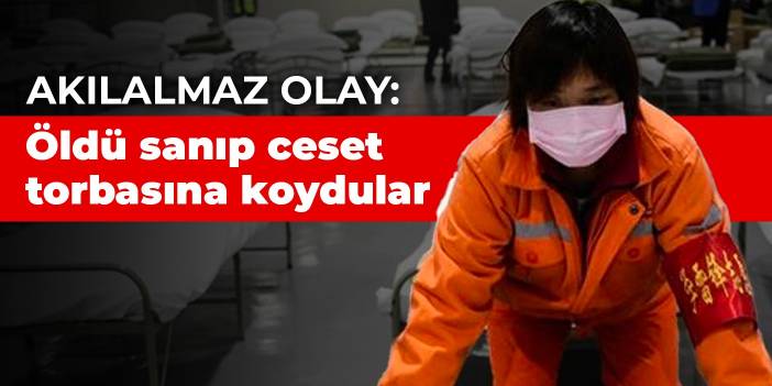 Akılalmaz olay: Öldü sanıp ceset torbasına koydular