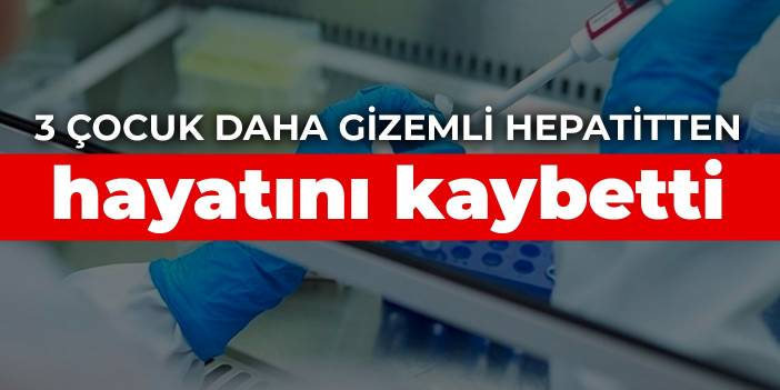 3 çocuk daha gizemli hepatitten hayatını kaybetti