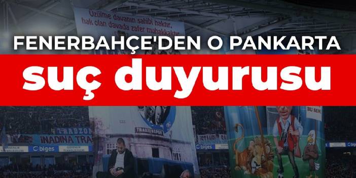 Fenerbahçe'den o pankarta suç duyurusu