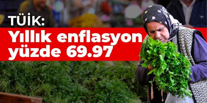 TÜİK: Yıllık enflasyon yüzde 69.97