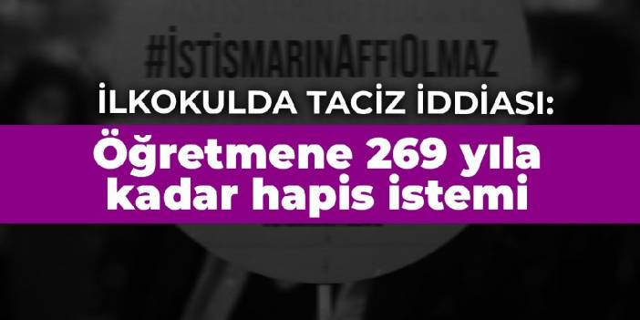 İlkokulda taciz iddiası: Öğretmene 269 yıla kadar hapis istemi