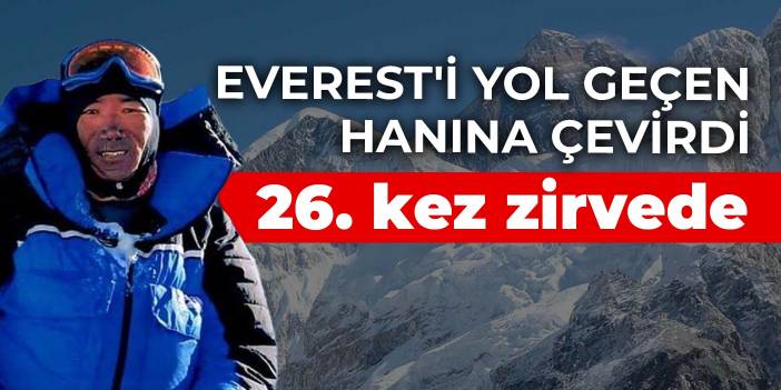 Everest'i yol geçen hanına çevirdi: 26. kez zirvede