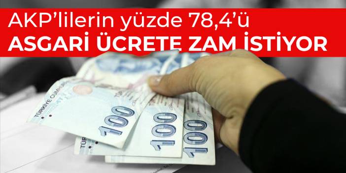 AKP’lilerin yüzde 78,4’ü asgari ücrete zam istiyor