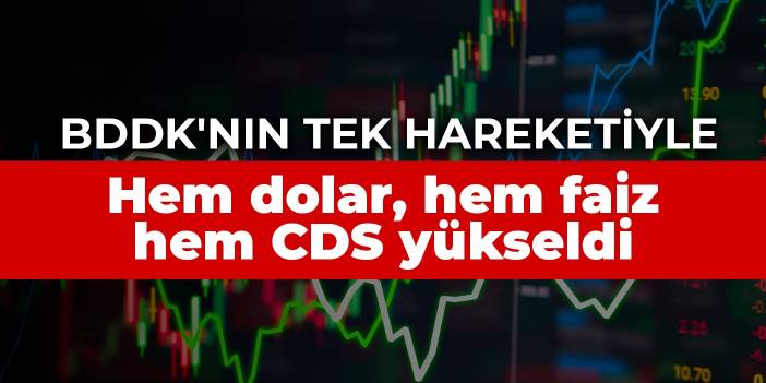 BDDK'nın tek hareketiyle: Hem dolar, hem faiz, hem CDS yükseldi