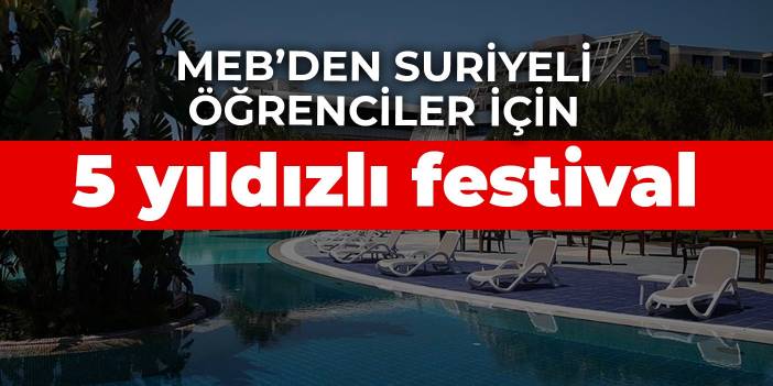 MEB’den Suriyeli öğrenciler için 5 yıldızlı festival