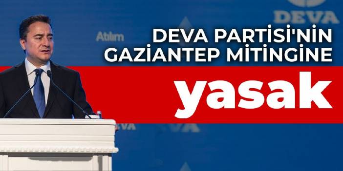 DEVA Partisi'nin Gaziantep mitingine yasak