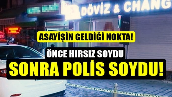 Döviz bürosunu önce hırsızlar sonra polis soydu!