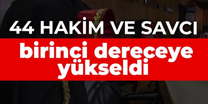 44 hakim ve savcı birinci dereceye yükseldi