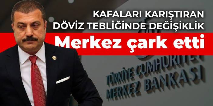 Merkez Bankası çark etti! Kafaları karıştıran döviz tebliğinde değişiklik