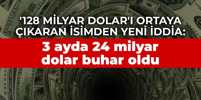 '128 milyar dolar'ı ortaya çıkaran isimden yeni iddia: 3 ayda 24 milyar dolar buhar oldu