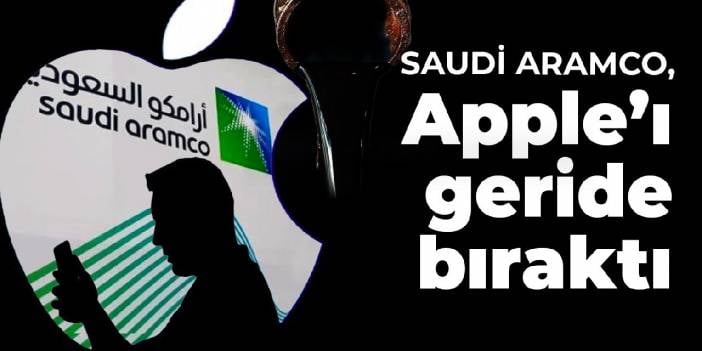 Saudi Aramco, Apple'ı geride bıraktı