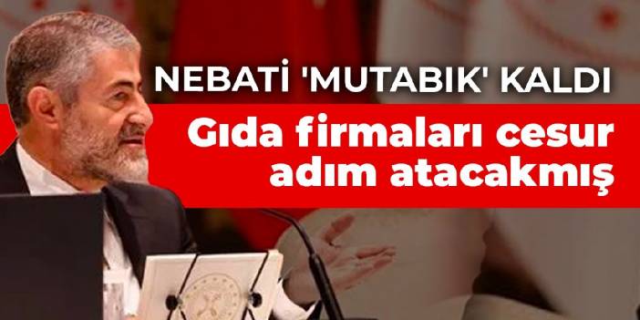 Nebati 'mutabık' kaldı! Gıda firmaları cesur adım atacakmış