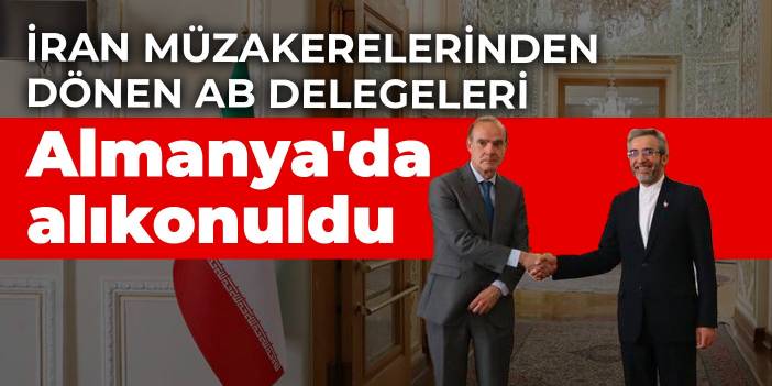 İran müzakerelerinden dönen AB delegeleri Almanya'da alıkonuldu