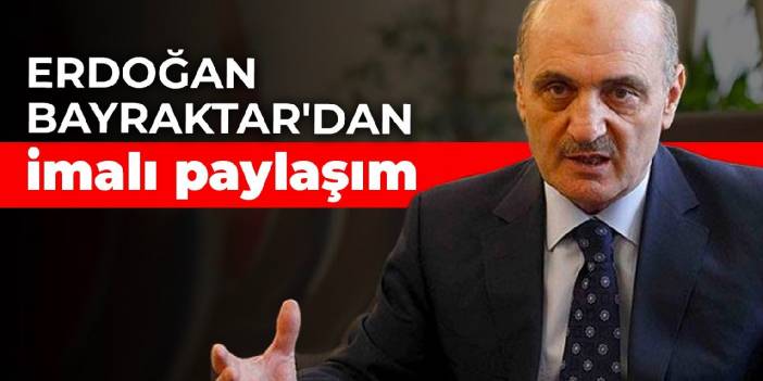 Erdoğan Bayraktar'dan imalı paylaşım