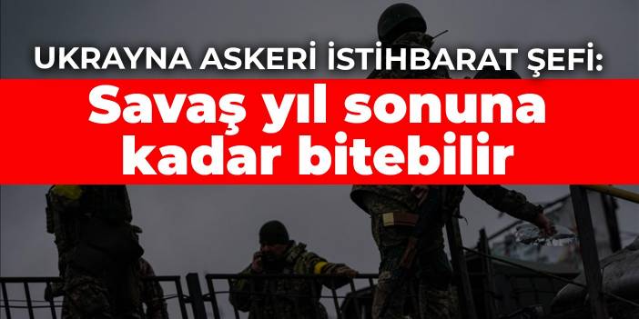 Ukrayna askeri istihbarat şefi: Savaş yıl sonuna kadar bitebilir