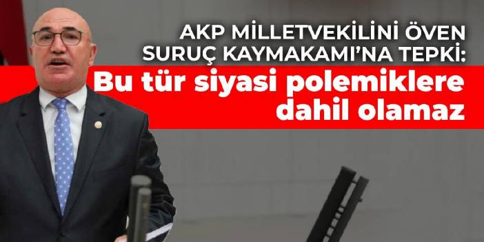 AKP milletvekilini öven Suruç Kaymakamı’na tepki: Bu tür siyasi polemiklere dahil olamaz