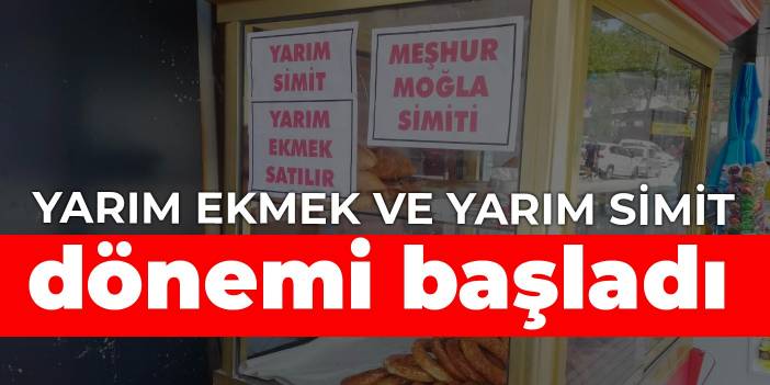 Yarım ekmek ve yarım simit dönemi başladı