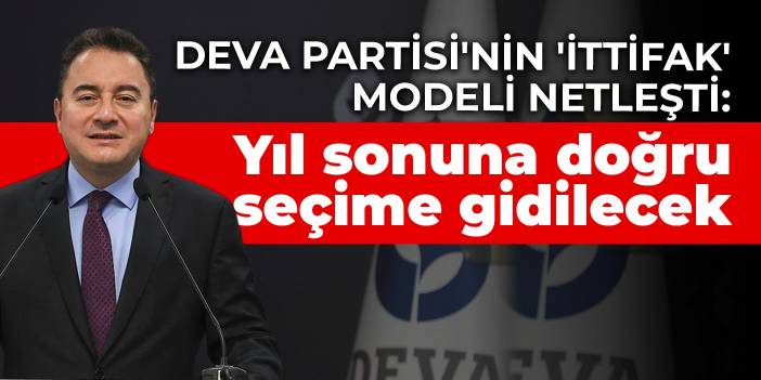 DEVA Partisi'nin 'ittifak' modeli netleşti: Büyük olasılıkla yıl sonuna doğru seçime gidilecek