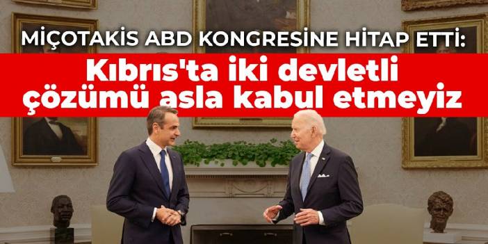 Miçotakis ABD Kongresine hitap etti: Kıbrıs'ta iki devletli çözümü asla kabul etmeyiz